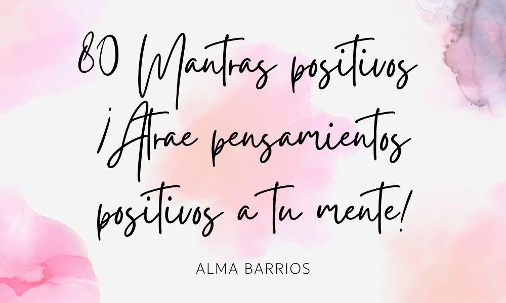 80 Mantras positivos 2023 - ¡Atrae pensamientos positivos a tu mente!