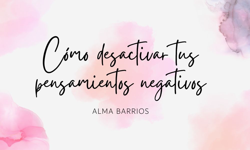 Cómo desactivar tus pensamientos negativos
