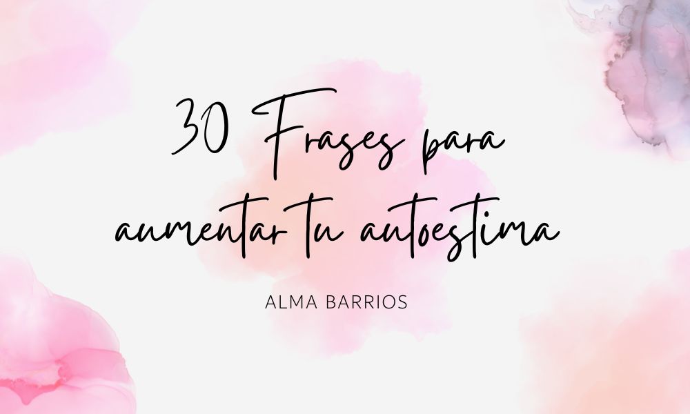 30 Frases para aumentar tu autoestima