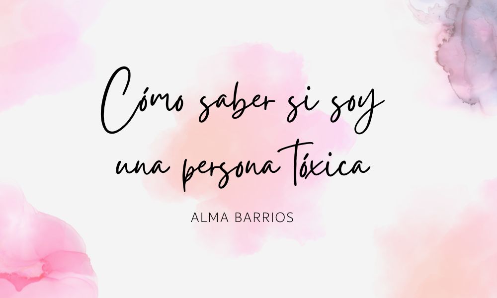 cómo saber si soy una persona tóxica