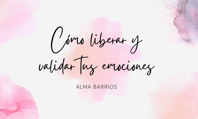 Liberar Cómo liberar y validar tus emociones