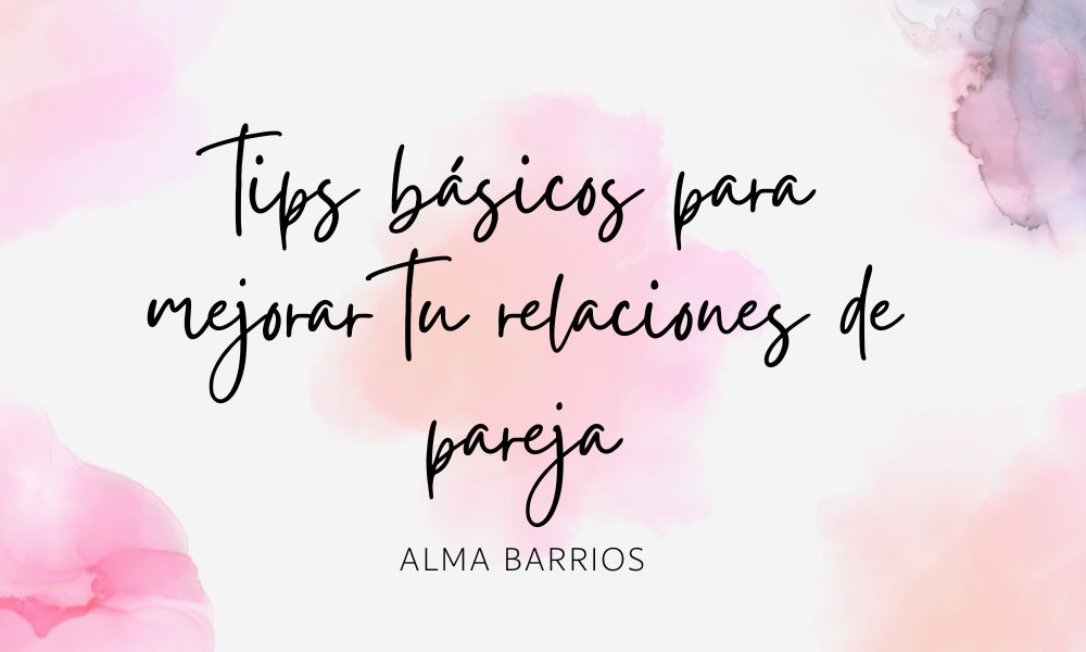 tips básicos para mejorar tu relaciones de pareja